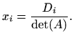 $\displaystyle %
x_i=\frac{D_i}{\det(A)}.
$