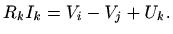 $\displaystyle R_k I_k = V_i-V_j+U_k.
$