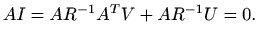 $\displaystyle AI=A R^{-1} A^T V + A R^{-1} U =0.$