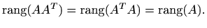 $\displaystyle \mathop{\mathrm{rang}}\nolimits (A A^T)=\mathop{\mathrm{rang}}\nolimits (A^T A)= \mathop{\mathrm{rang}}\nolimits (A).
$