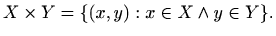 $\displaystyle %
X\times Y =\{ (x,y): x\in X \wedge y\in Y\}.
$