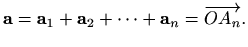 $\displaystyle %
\mathbf{a}=\mathbf{a}_1+\mathbf{a}_2+\cdots +\mathbf{a}_n = \overrightarrow{OA_n}.
$