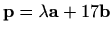 $ \mathbf{p}=\lambda\mathbf{a}+17\mathbf{b}$