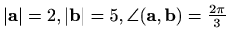 $ \vert\mathbf{a}\vert=2, \vert\mathbf{b}\vert=5, \angle(\mathbf{a},\mathbf{b})=\frac{2\pi}{3}$