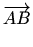 $\displaystyle \overrightarrow{AB}$