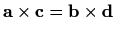 $ \mathbf{a}\times \mathbf{c}=\mathbf{b}\times \mathbf{d}$