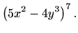 $\displaystyle \left(5x^2-4y^3\right)^7.$