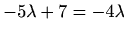 $ -5\lambda+7=-4\lambda$