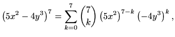$\displaystyle \left(5x^2-4y^3\right)^7= \sum_{k=0}^{7}{7 \choose k}\left(5x^2\right)^{7-k}\left(-4y^3\right)^k,$