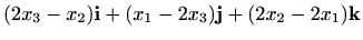 $\displaystyle (2x_3-x_2)\mathbf{i} + (x_1-2x_3)\mathbf{j} +(2x_2-2x_1)\mathbf{k}$