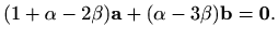 $\displaystyle (1+\alpha-2\beta)\mathbf{a}+(\alpha-3\beta)\mathbf{b}=\mathbf{0}.$