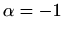 $ \alpha=-1$