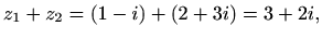 $\displaystyle z_1+z_2=(1-i)+(2+3i)=3+2i,$