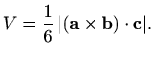$\displaystyle V=\frac{1}{6} \,\vert(\mathbf{a}\times\mathbf{b})\cdot \mathbf{c}\vert.$