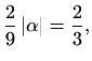 $\displaystyle \frac{2}{9}\,\vert\alpha\vert=\frac{2}{3},$