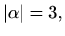 $\displaystyle \vert\alpha \vert=3,$