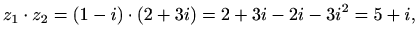 $\displaystyle z_1\cdot z_2=(1-i)\cdot(2+3i)=2+3i-2i-3i^2=5+i,$