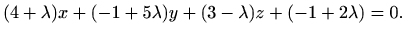 $\displaystyle (4+\lambda)x+(-1+5\lambda)y+(3-\lambda)z+(-1+2\lambda)=0.$