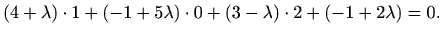 $\displaystyle (4+\lambda)\cdot1+(-1+5\lambda)\cdot0+(3-\lambda)\cdot2+(-1+2\lambda)=0.$