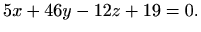 $\displaystyle 5x+46y-12z+19=0.$