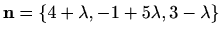 $\displaystyle \mathbf{n}=\{4+\lambda, -1+5\lambda, 3-\lambda\}$