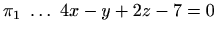 $ \pi_1\ \ldots\ 4x-y+2z-7=0$