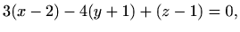 $\displaystyle 3(x-2)-4(y+1)+(z-1)=0,$