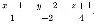 $\displaystyle \frac{x-1}{1}=\frac{y-2}{-2}=\frac{z+1}{4}.$