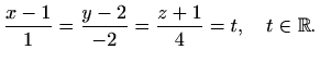 $\displaystyle \frac{x-1}{1}=\frac{y-2}{-2}=\frac{z+1}{4}=t,\quad t\in\mathbb{R}.$