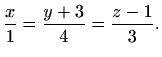 $\displaystyle \frac{x}{1}=\frac{y+3}{4}=\frac{z-1}{3}.$