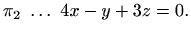 $\displaystyle \pi_2 \ \ldots\ 4x - y + 3z = 0.$