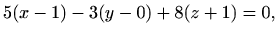 $\displaystyle 5(x-1)-3(y-0)+8(z+1)=0,$