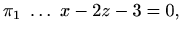 $\displaystyle \pi_1 \ \ldots\ x-2z-3=0,$