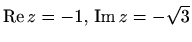 $ \mathop{\mathrm{Re}}\nolimits z=-1,\, \mathop{\mathrm{Im}}\nolimits z=-\sqrt{3}$