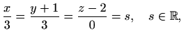 $\displaystyle \frac{x}{3}=\frac{y+1}{3}=\frac{z-2}{0}=s,\quad s\in\mathbb{R},$