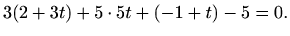 $\displaystyle 3(2+3t)+5\cdot 5t+(-1+t)-5=0.$