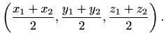 $\displaystyle \left(\frac{x_1+x_2}{2}, \frac{y_1+y_2}{2}, \frac{z_1+z_2}{2}\right).$