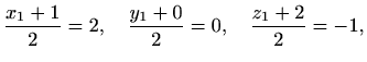 $\displaystyle \frac{x_1+1}{2}=2,\quad \frac{y_1+0}{2}=0,\quad \frac{z_1+2}{2}=-1,$