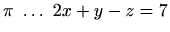 $ \pi \ \ldots\ 2x+y-z=7$