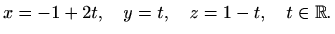 $\displaystyle x=-1+2t,\quad y=t,\quad z=1-t,\quad t\in\mathbb{R}.$