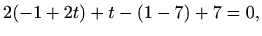 $\displaystyle 2(-1+2t)+t-(1-7)+7=0,$