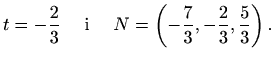 $\displaystyle t=-\frac{2}{3} \quad\textrm{ i }\quad N=\left(-\frac{7}{3}, -\frac{2}{3}, \frac{5}{3}\right).$