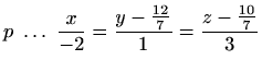 $\displaystyle p \ \ldots \ \frac{x}{-2}=\frac{y-\frac{12}{7}}{1}=\frac{z-\frac{10}{7}}{3}$