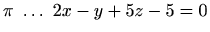 $ \pi\ \ldots\ 2x-y+5z-5=0$