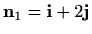 $ \mathbf{n}_1=\mathbf{i} +2\mathbf{j}$