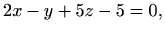 $\displaystyle 2x-y+5z-5=0,$