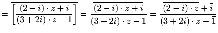 $\displaystyle =\overline{\left[\frac{(2-i)\cdot z+i}{(3+2i)\cdot z-1}\right]}= ...
...ac{\overline{(2-i)\cdot z}+\overline{i}}{\overline{(3+2i)\cdot z}-\overline{1}}$