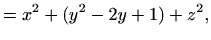 $\displaystyle =x^2+(y^2-2y+1)+z^2,$