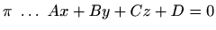 $ \pi \ \ldots \ Ax+By+Cz+D=0$