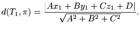 $\displaystyle d(T_1,\pi)=\frac{\vert Ax_1+By_1+Cz_1+D\vert}{\sqrt{A^2+B^2+C^2}}.$